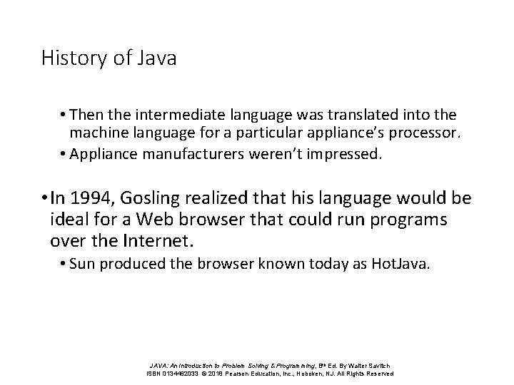 History of Java • Then the intermediate language was translated into the machine language
