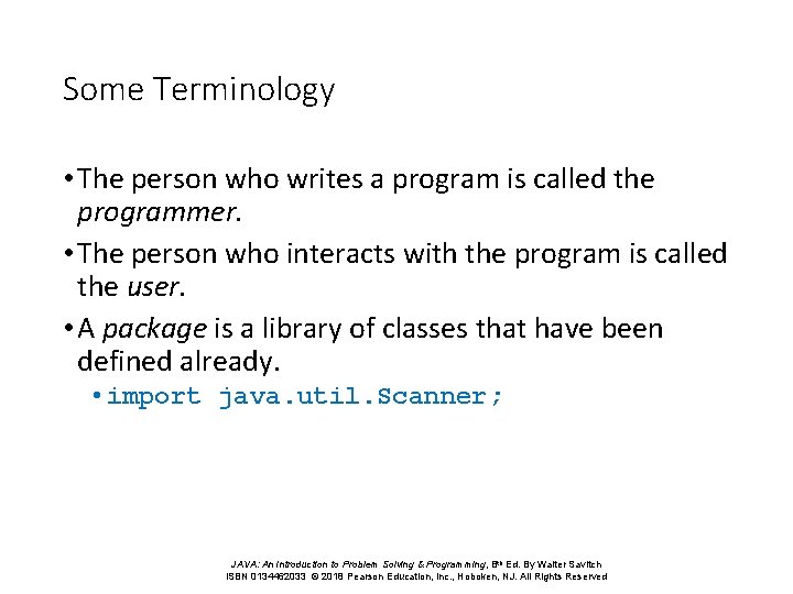 Some Terminology • The person who writes a program is called the programmer. •