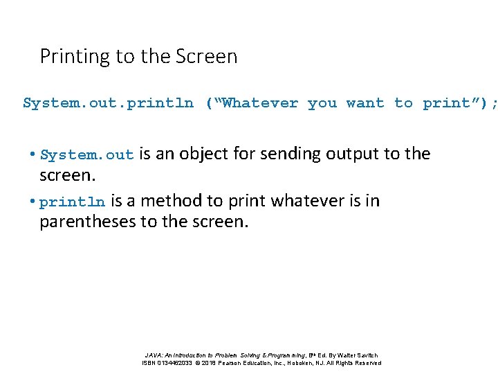 Printing to the Screen System. out. println (“Whatever you want to print”); • System.