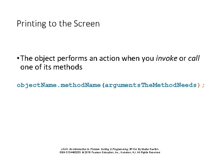 Printing to the Screen • The object performs an action when you invoke or