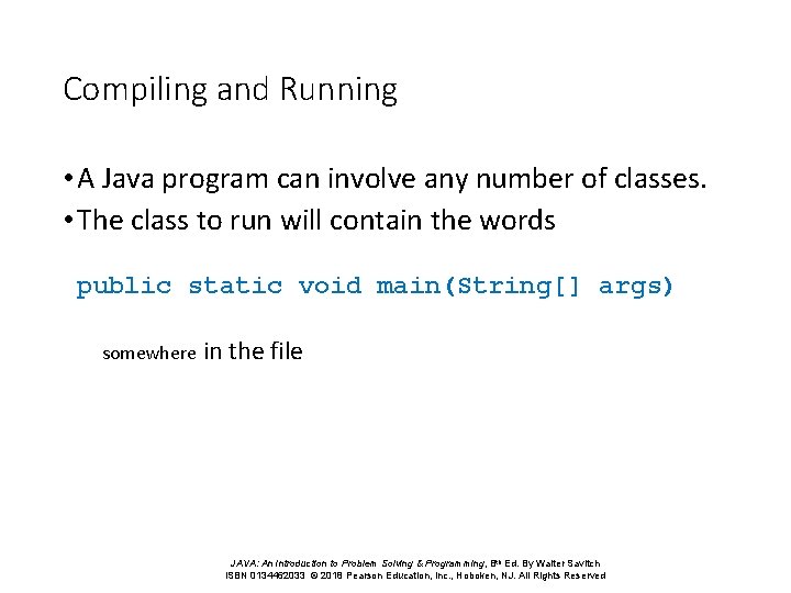 Compiling and Running • A Java program can involve any number of classes. •