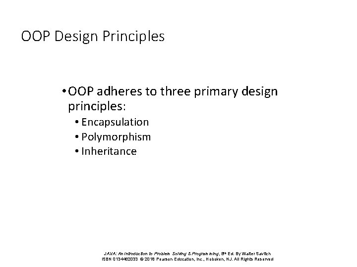OOP Design Principles • OOP adheres to three primary design principles: • Encapsulation •