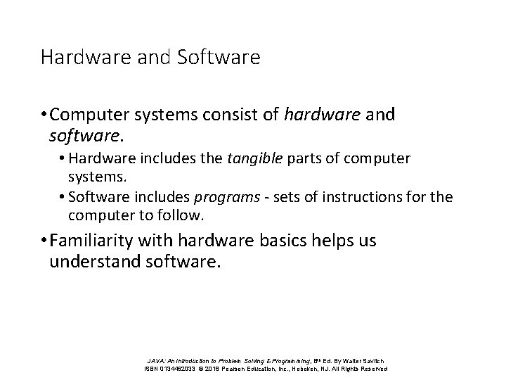 Hardware and Software • Computer systems consist of hardware and software. • Hardware includes