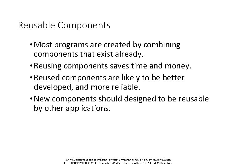 Reusable Components • Most programs are created by combining components that exist already. •