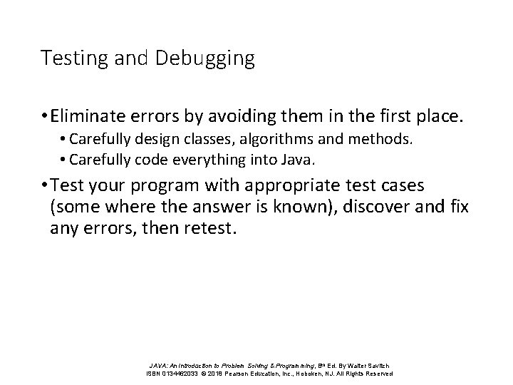 Testing and Debugging • Eliminate errors by avoiding them in the first place. •