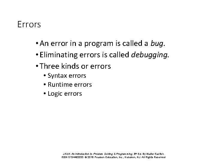 Errors • An error in a program is called a bug. • Eliminating errors