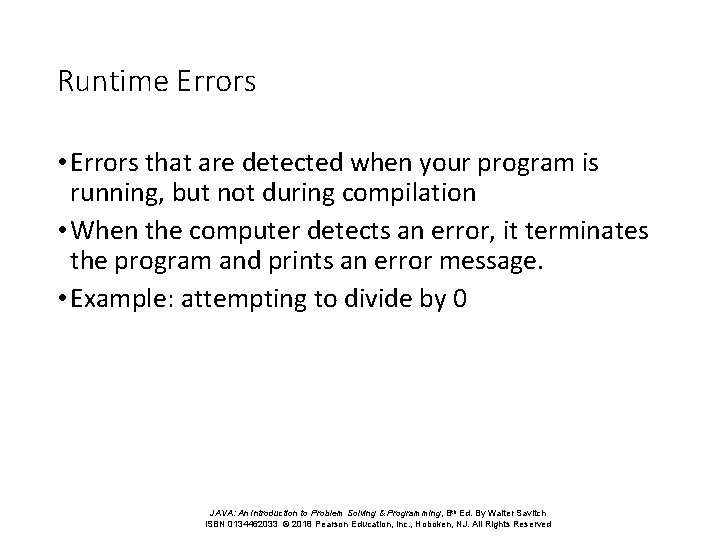 Runtime Errors • Errors that are detected when your program is running, but not