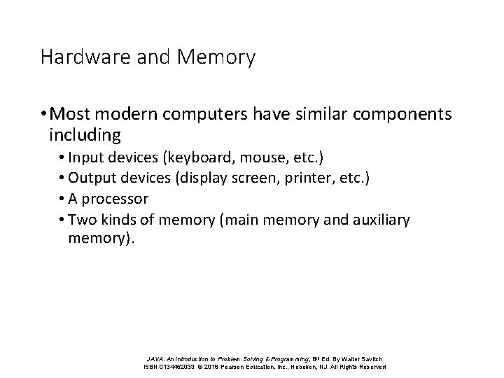 Hardware and Memory • Most modern computers have similar components including • Input devices