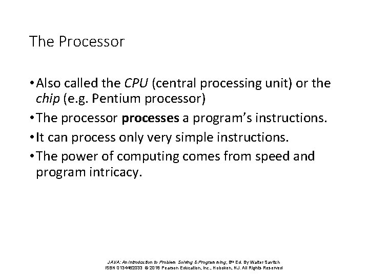 The Processor • Also called the CPU (central processing unit) or the chip (e.