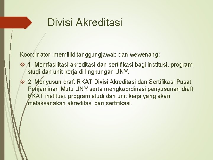 Divisi Akreditasi Koordinator memiliki tanggungjawab dan wewenang: 1. Memfasilitasi akreditasi dan sertifikasi bagi institusi,