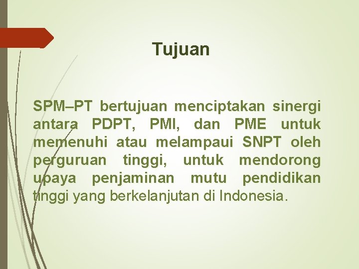 Tujuan SPM–PT bertujuan menciptakan sinergi antara PDPT, PMI, dan PME untuk memenuhi atau melampaui