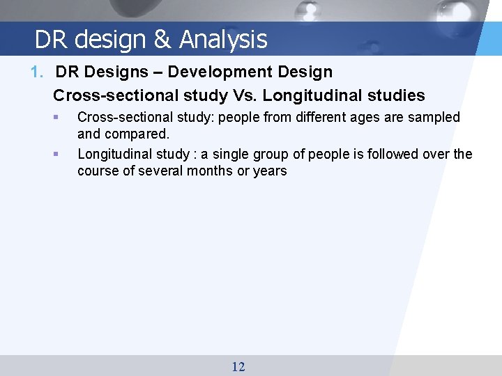 DR design & Analysis 1. DR Designs – Development Design Cross-sectional study Vs. Longitudinal