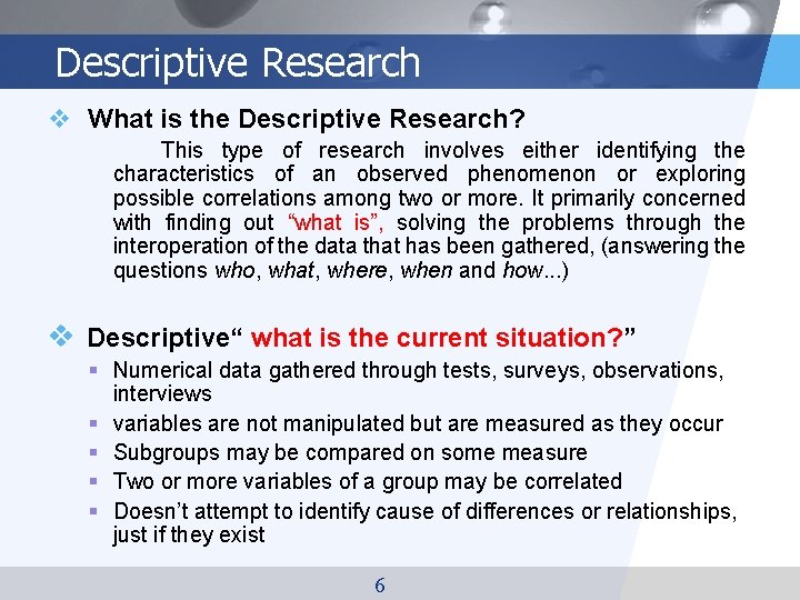 Descriptive Research v What is the Descriptive Research? This type of research involves either