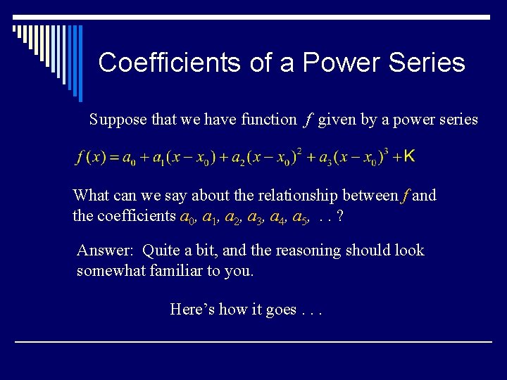 Coefficients of a Power Series Suppose that we have function f given by a Coefficients of a Power Series Suppose that we have function f given by a