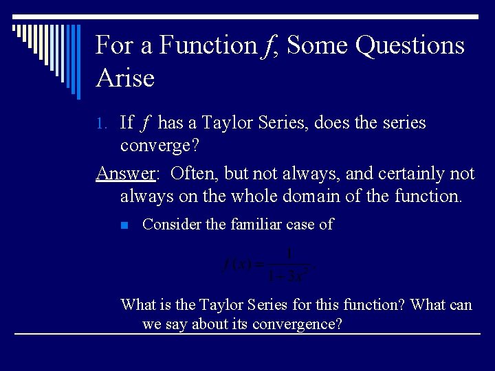 For a Function f, Some Questions Arise 1. If f has a Taylor Series, For a Function f, Some Questions Arise 1. If f has a Taylor Series,