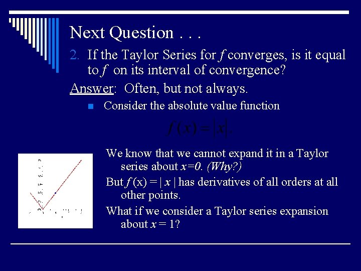 Next Question. . . 2. If the Taylor Series for f converges, is it Next Question. . . 2. If the Taylor Series for f converges, is it