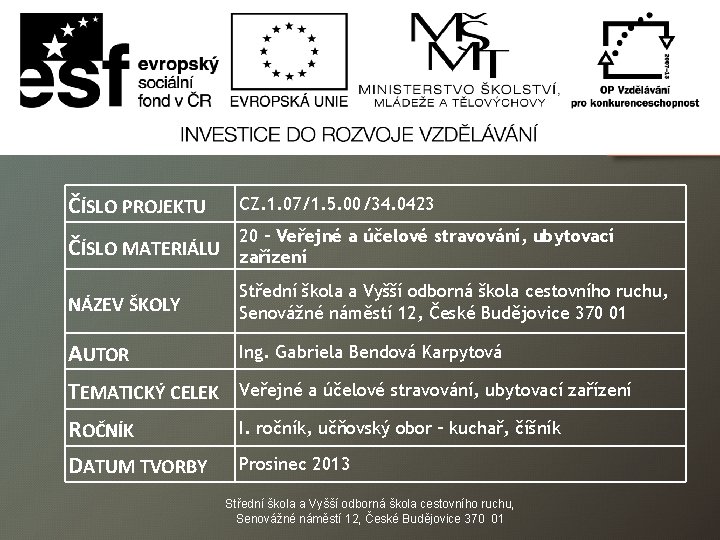 ČÍSLO PROJEKTU CZ. 1. 07/1. 5. 00/34. 0423 ČÍSLO MATERIÁLU 20 – Veřejné a