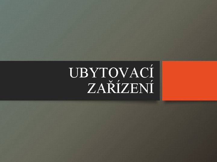 UBYTOVACÍ ZAŘÍZENÍ 