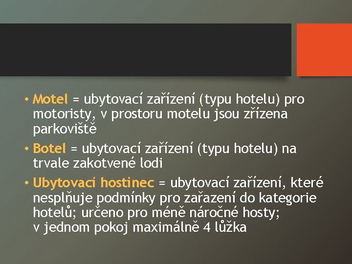  • Motel = ubytovací zařízení (typu hotelu) pro motoristy, v prostoru motelu jsou