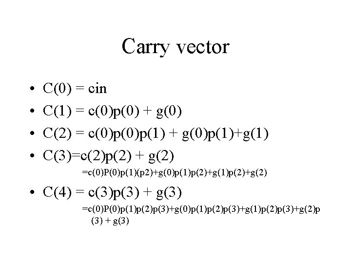 Carry vector • • C(0) = cin C(1) = c(0)p(0) + g(0) C(2) =