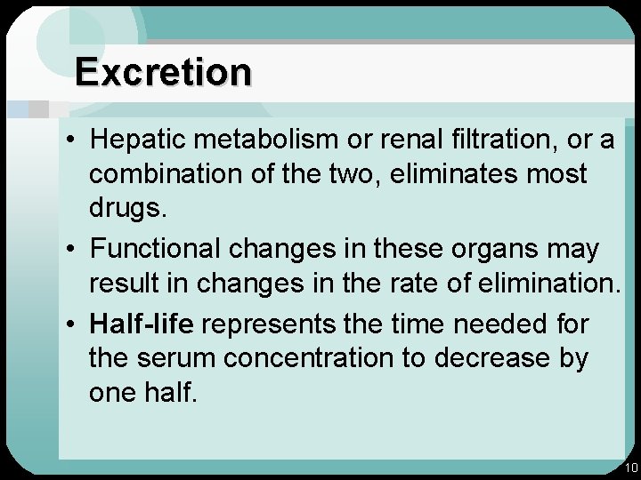 Excretion • Hepatic metabolism or renal filtration, or a combination of the two, eliminates