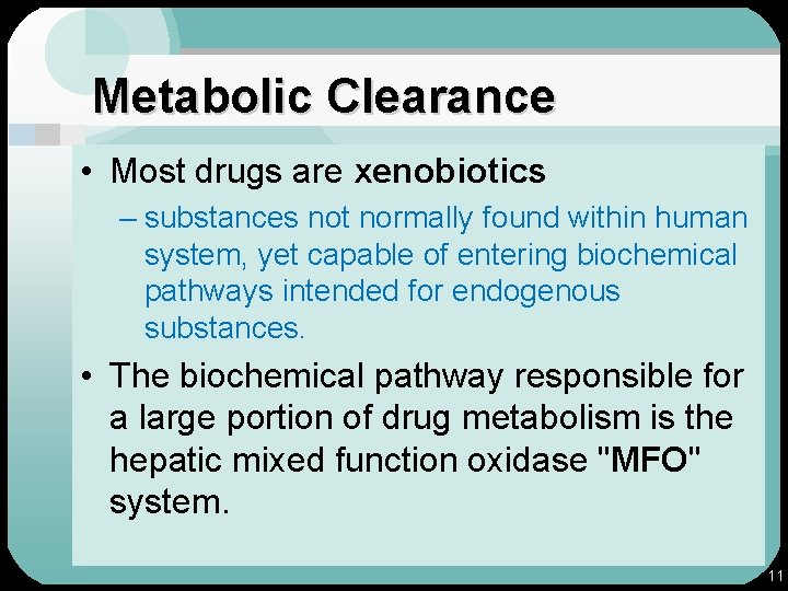 Metabolic Clearance • Most drugs are xenobiotics – substances not normally found within human