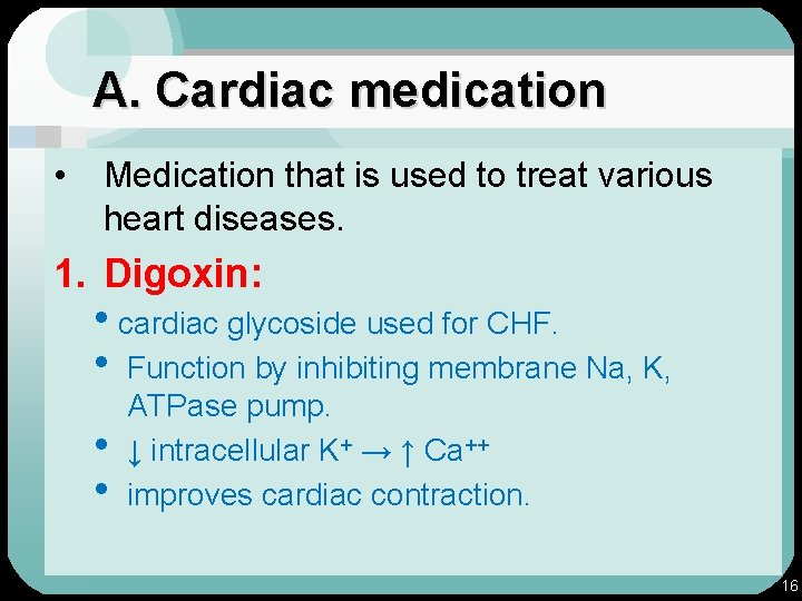 A. Cardiac medication • Medication that is used to treat various heart diseases. 1.