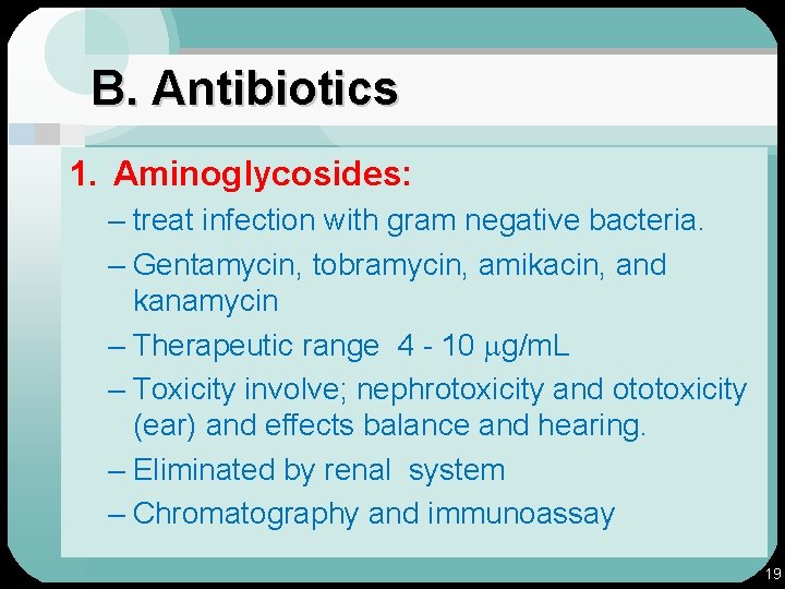 B. Antibiotics 1. Aminoglycosides: – treat infection with gram negative bacteria. – Gentamycin, tobramycin,