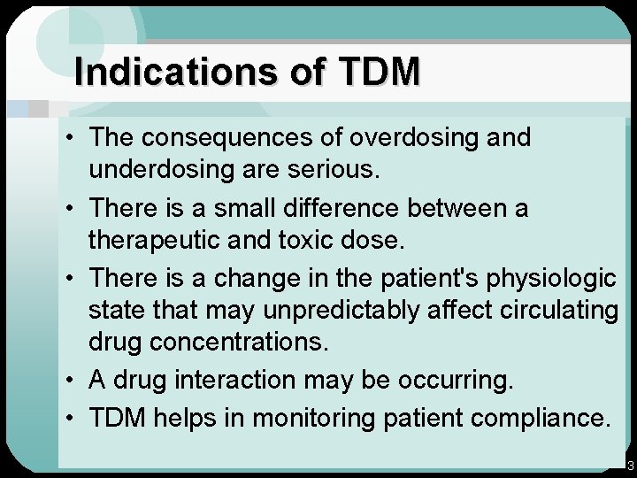 Indications of TDM • The consequences of overdosing and underdosing are serious. • There