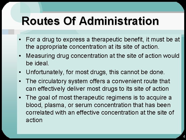 Routes Of Administration • For a drug to express a therapeutic benefit, it must