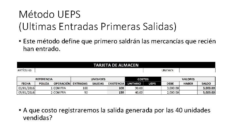 Método UEPS (Ultimas Entradas Primeras Salidas) • Este método define que primero saldrán las