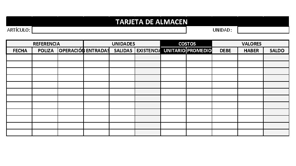 TARJETA DE ALMACEN ARTÍCULO: FECHA UNIDAD: REFERENCIA UNIDADES COSTOS POLIZA OPERACIÓN ENTRADAS SALIDAS EXISTENCIA