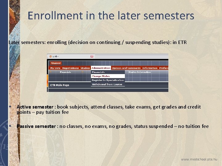 Enrollment in the later semesters Later semesters: enrolling (decision on continuing / suspending studies): Enrollment in the later semesters Later semesters: enrolling (decision on continuing / suspending studies):