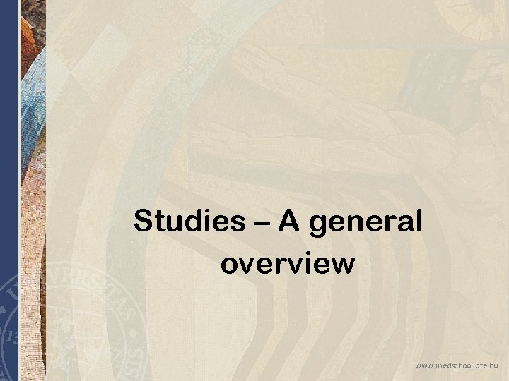 Studies – A general overview www. medschool. pte. hu Studies – A general overview www. medschool. pte. hu