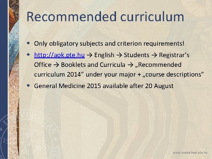 Recommended curriculum w Only obligatory subjects and criterion requirements! w http: //aok. pte. hu Recommended curriculum w Only obligatory subjects and criterion requirements! w http: //aok. pte. hu