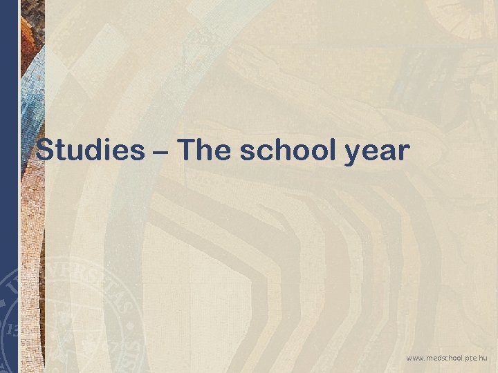 Studies – The school year www. medschool. pte. hu Studies – The school year www. medschool. pte. hu