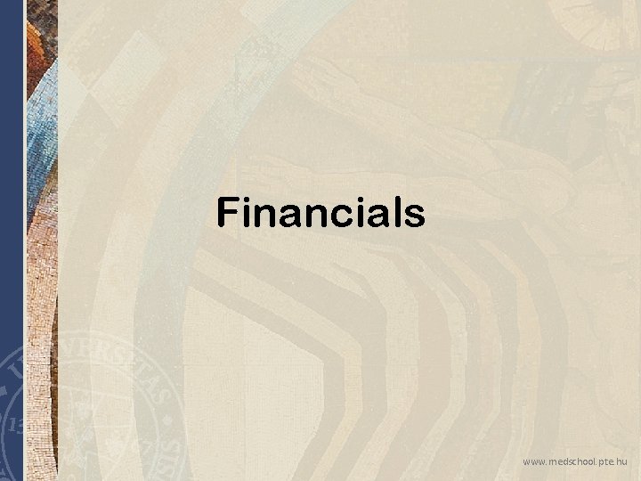Financials www. medschool. pte. hu Financials www. medschool. pte. hu