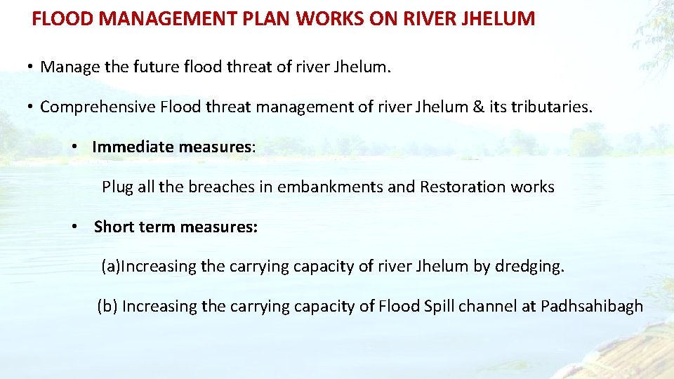 FLOOD MANAGEMENT PLAN WORKS ON RIVER JHELUM • Manage the future flood threat of