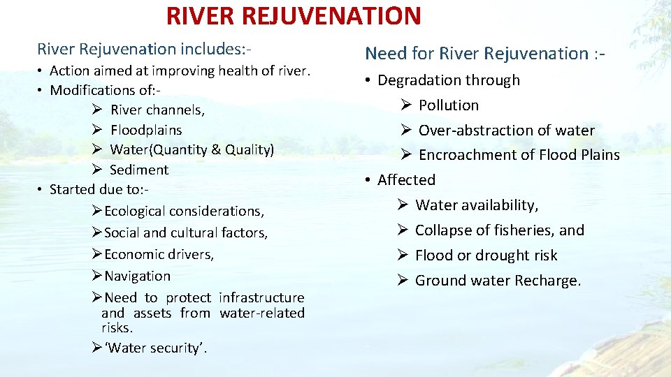 RIVER REJUVENATION River Rejuvenation includes: - • Action aimed at improving health of river.