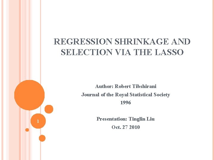 REGRESSION SHRINKAGE AND SELECTION VIA THE LASSO Author: Robert Tibshirani Journal of the Royal