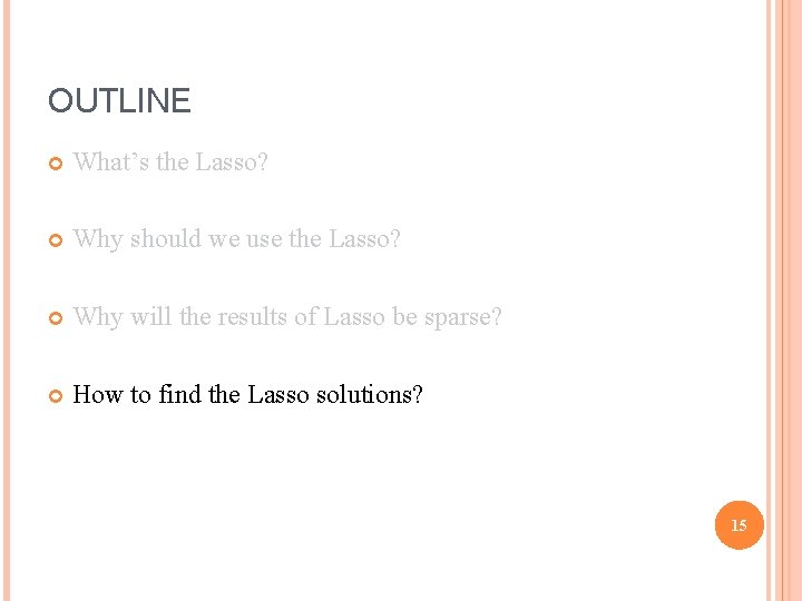 OUTLINE What’s the Lasso? Why should we use the Lasso? Why will the results