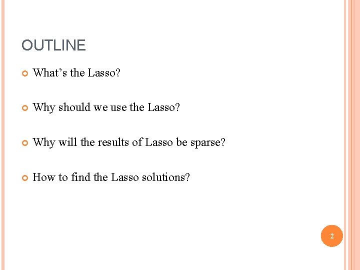 OUTLINE What’s the Lasso? Why should we use the Lasso? Why will the results