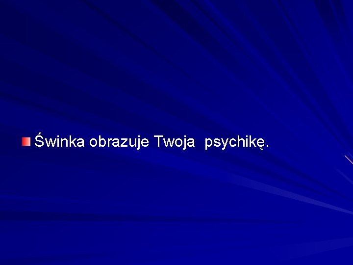 Świnka obrazuje Twoja psychikę. 