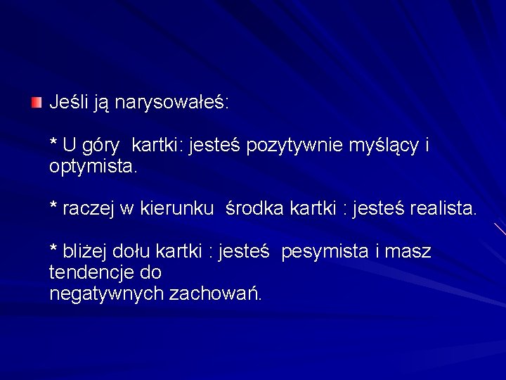 Jeśli ją narysowałeś: * U góry kartki: jesteś pozytywnie myślący i optymista. * raczej