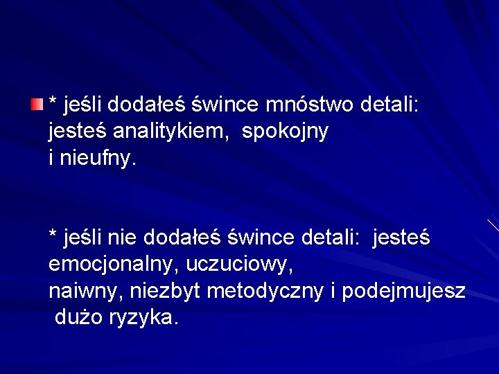 * jeśli dodałeś śwince mnóstwo detali: jesteś analitykiem, spokojny i nieufny. * jeśli nie