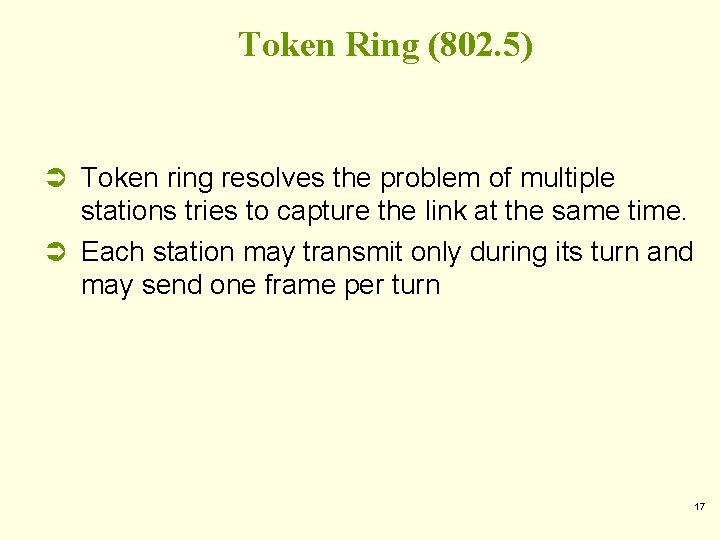 Token Ring (802. 5) Ü Token ring resolves the problem of multiple stations tries Token Ring (802. 5) Ü Token ring resolves the problem of multiple stations tries