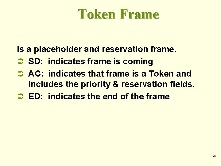 Token Frame Is a placeholder and reservation frame. Ü SD: indicates frame is coming Token Frame Is a placeholder and reservation frame. Ü SD: indicates frame is coming