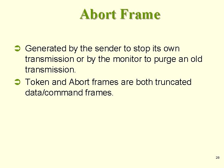 Abort Frame Ü Generated by the sender to stop its own transmission or by Abort Frame Ü Generated by the sender to stop its own transmission or by