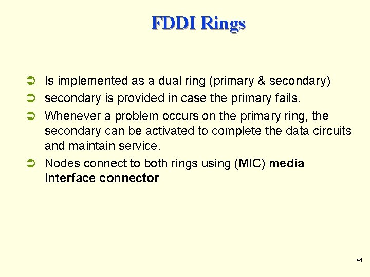 FDDI Rings Ü Is implemented as a dual ring (primary & secondary) Ü secondary FDDI Rings Ü Is implemented as a dual ring (primary & secondary) Ü secondary
