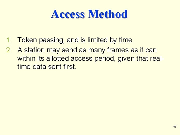 Access Method 1. Token passing, and is limited by time. 2. A station may Access Method 1. Token passing, and is limited by time. 2. A station may